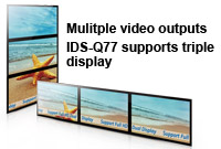 IDS-Q77 supports triple display